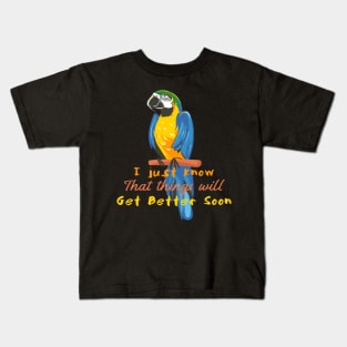 Motivational Parrot - I Just Know That Things Will Get Better - Parrot Lover Kids T-Shirt